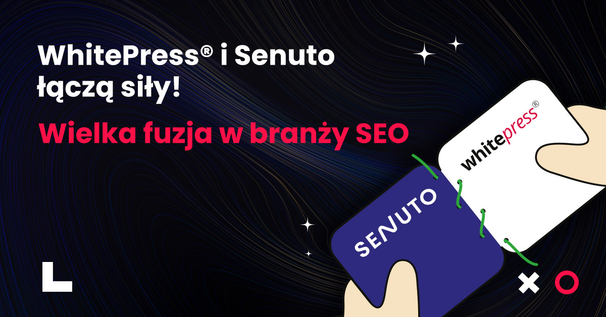Połączenie WhitePress® z Senuto - fuzja startupów